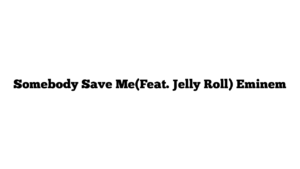 Somebody Save Me(Feat. Jelly Roll) Eminem